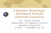 E-Business Technology : Web-Based Tools for Electronic Commerce Mr. Seree Chinoom Department of Computer Science Burapha University E-mail : seree@buu.ac.th.