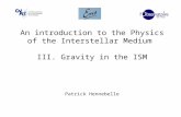 An introduction to the Physics of the Interstellar Medium III. Gravity in the ISM Patrick Hennebelle.