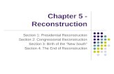 Chapter 5 - Reconstruction Section 1: Presidential Reconstruction Section 2: Congressional Reconstruction Section 3: Birth of the “New South” Section 4: