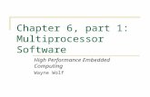 High Performance Embedded Computing © 2007 Elsevier Chapter 6, part 1: Multiprocessor Software High Performance Embedded Computing Wayne Wolf.