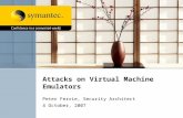 Attacks on Virtual Machine Emulators Peter Ferrie, Security Architect 4 October, 2007.