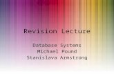 Revision Lecture Database Systems Michael Pound Stanislava Armstrong.