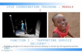 FUNCTION 1 – ‘SUPPORTING SERVICE DELIVERY’: Provide a platform to ensure that service delivery is driven by the agreed priorities CPiE COORDINATION TRAINING.