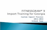 Custom Import Process 2013-2014 School Year.  Legislation requires grades K-12 to report fitness scores to the GA DOE.  GA DOE selected FITNESSGRAM.