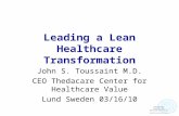 Leading a Lean Healthcare Transformation John S. Toussaint M.D. CEO Thedacare Center for Healthcare Value Lund Sweden 03/16/10.