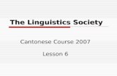 The Linguistics Society Cantonese Course 2007 Lesson 6.