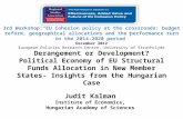 Derangement or Development? Political Economy of EU Structural Funds Allocation in New Member States- Insights from the Hungarian Case Judit Kalman Institute.