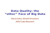 Data Quality: the “other” Face of Big Data Barna Saha, Divesh Srivastava AT&T Labs-Research.