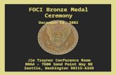 FOCI Bronze Medal Ceremony December 18, 2002 Jim Traynor Conference Room NOAA - 7600 Sand Point Way NE Seattle, Washington 98115-6349.
