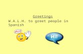 Greetings W.A.L.H. to greet people in Spanish. Talk partners Which languages do you know about or have you heard being spoken? Do you know anyone who.
