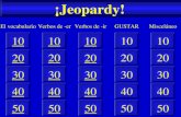 ¡Jeopardy! 50 40 10 20 30 50 40 10 20 30 50 40 10 20 30 50 40 10 20 30 50 40 10 20 30 Verbos de -erEl vocabularioVerbos de -irGUSTARMisceláneo.