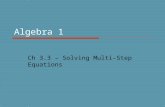 Algebra 1 Ch 3.3 – Solving Multi-Step Equations. Objective  Students will solve multi-step equations.