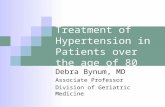 Treatment of Hypertension in Patients over the age of 80 Debra Bynum, MD Associate Professor Division of Geriatric Medicine.