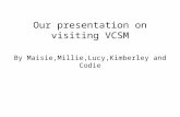 Our presentation on visiting VCSM By Maisie,Millie,Lucy,Kimberley and Codie.