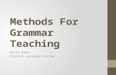 Methods For Grammar Teaching Katie Bain English Language Fellow.