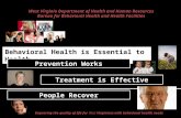 Treatment is Effective Behavioral Health is Essential to Health Prevention Works People Recover Improving the quality of life for West Virginians with.