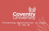 Presenting opportunities to study in the UK. Introduction Richard Gatward (richardg@coventry.ac.uk)