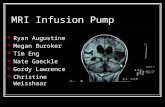 MRI Infusion Pump Ryan Augustine Megan Buroker Tim Eng Nate Gaeckle Gordy Lawrence Christine Weisshaar.