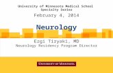 University of Minnesota Medical School Specialty Series Ezgi Tiryaki, MD Neurology Residency Program Director February 4, 2014 Neurology.