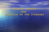 ENGLISH TENSES and practice on the Internet. PRESENT TENSES Present simple tense Use: for permanent situations and states for permanent situations and.