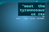 By Jack, nia, tyLer, mICHAEL. tyrannosaurus Tyrannosaurus was a beast that had no friend s to say the least. It ruled the ancient out of doors, and slaughtered.