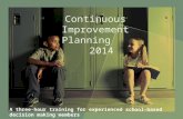 Continuous Improvement Planning 2014 A three-hour training for experienced school-based decision making members.
