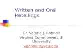 Written and Oral Retellings Dr. Valerie J. Robnolt Virginia Commonwealth University vjrobnolt@vcu.edu.