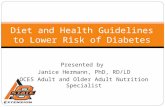 Diet and Health Guidelines to Lower Risk of Diabetes Presented by Janice Hermann, PhD, RD/LD OCES Adult and Older Adult Nutrition Specialist.