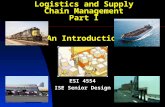 1 Logistics and Supply Chain Management Part I An Introduction ESI 4554 ISE Senior Design.