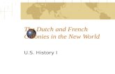 The Dutch and French Colonies in the New World U.S. History I.