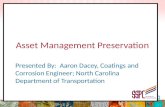 Asset Management Preservation Presented By: Aaron Dacey, Coatings and Corrosion Engineer; North Carolina Department of Transportation.