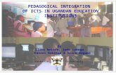 PEDAGOGICAL INTEGRATION OF ICTS IN UGANDAN EDUCATION INSTITUTIONS By Alice Ndidde, Jude Lubega Daniel Babikwa & Grace Baguma MakerereUniversity.