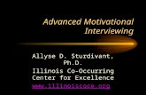 Advanced Motivational Interviewing Allyse D. Sturdivant, Ph.D. Illinois Co-Occurring Center for Excellence .