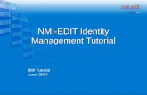 NMI-EDIT Identity Management Tutorial NMI Tutorial June, 2004.