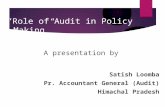 “Role of Audit in Policy Making” A presentation by Satish Loomba Pr. Accountant General (Audit) Himachal Pradesh.