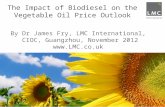 The Impact of Biodiesel on the Vegetable Oil Price Outlook By Dr James Fry, LMC International, CIOC, Guangzhou, November 2012 .