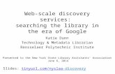 Web-scale discovery services: searching the library in the era of Google Katie Dunn Technology & Metadata Librarian Rensselaer Polytechnic Institute Slides: