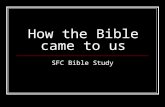 How the Bible came to us SFC Bible Study. 1400 BC The first written Word of God: The Ten Commandments delivered to Moses.