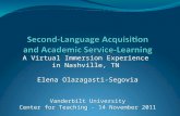 A Virtual Immersion Experience in Nashville, TN Elena Olazagasti-Segovia Vanderbilt University Center for Teaching - 14 November 2011 A Virtual Immersion.