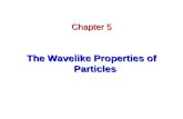 Chapter 5 The Wavelike Properties of Particles. De Broglie WavesDe Broglie Waves Electron ScatteringElectron Scattering Wave MotionWave Motion Waves or.