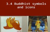 3.4 Buddhist symbols and icons. Buddhist Symbols and icons Buddhism is very rich in symbols, many recognized all over the worldBuddhism is very rich in.