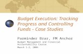 Budget Execution: Tracking Progress and Controlling Funds - Case Studies Parminder Brar, FM Anchor Budget Management and Financial Accountability Course.