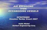 AIR EMISSIONS from OCEANGOING VESSELS INTERTANKO Houston Tanker Event 2007 AIR EMISSIONS from OCEANGOING VESSELS INTERTANKO Houston Tanker Event 2007 Keith.