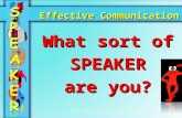 Effective Communication What sort of SPEAKER are you? Deirdre Russell-Bowie.