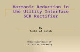 By Turki al saleh Harmonic Reduction in the Utility Interface SCR Rectifier Under Supervision of Dr. Ali M. Eltamaly.