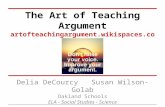 The Art of Teaching Argument artofteachingargument.wikispaces.com/ Delia DeCourcy Susan Wilson-Golab Oakland Schools ELA - Social Studies - Science.