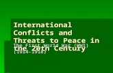 International Conflicts and Threats to Peace in the 20th Century The First World War (WWI) (1914-1918)