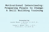Motivational Interviewing: Preparing People to Change- A Skill Building Training Presented By: Lauren Moyer, L.M.S.W, C.C.D.P.-D., C.C.G.C. Craig S. Miner,