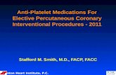 Scranton Heart Institute, P.C. Anti-Platelet Medications For Elective Percutaneous Coronary Interventional Procedures - 2011 Stafford M. Smith, M.D., FACP,