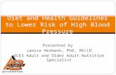 Diet and Health Guidelines to Lower Risk of High Blood Pressure Presented by Janice Hermann, PhD, RD/LD OCES Adult and Older Adult Nutrition Specialist.